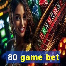 80 game bet